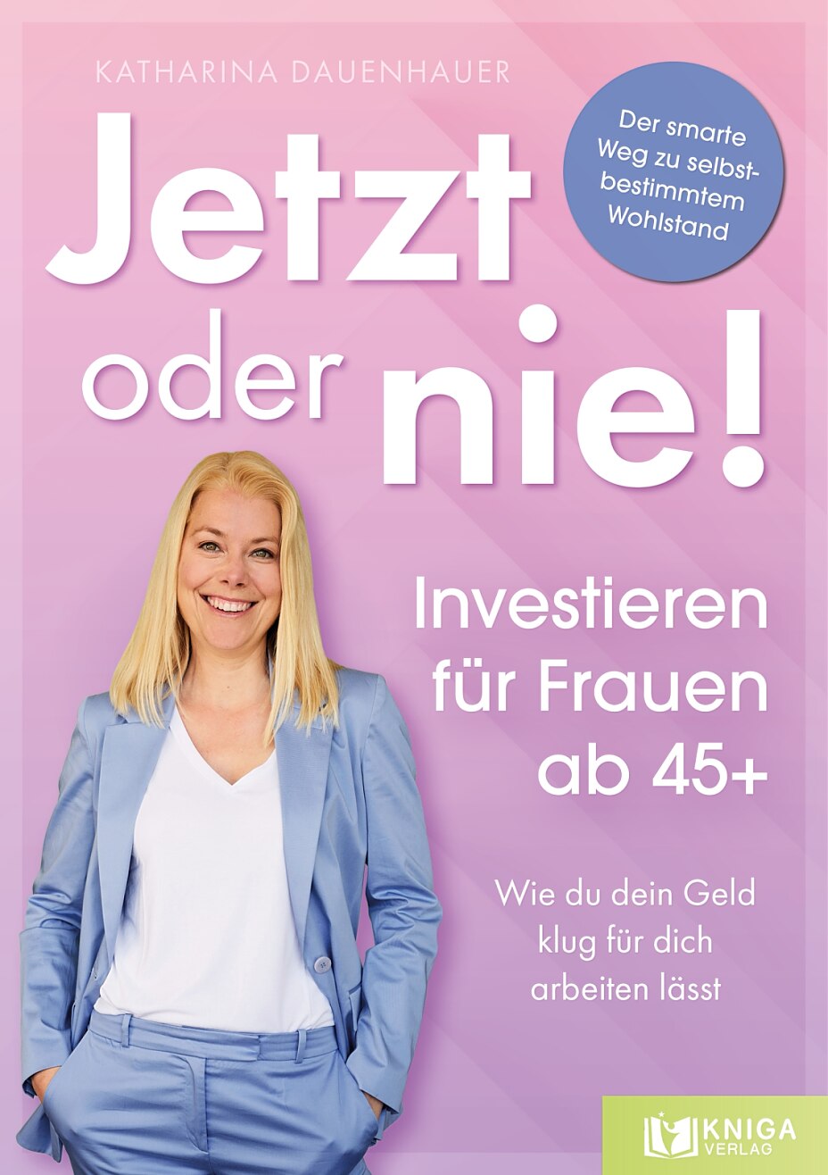 Mehr zum Buch: „Jetzt oder nie - Investieren für Frauen ab 45+“ von Katharina Dauenhauer.