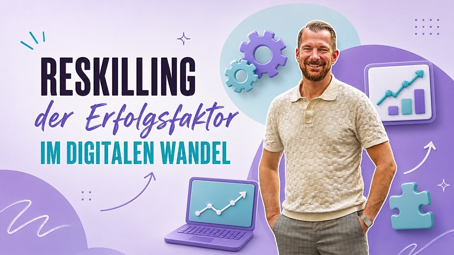 Reskilling der Erfolgsfaktor im digitalen Wandel